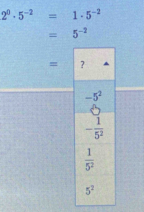 2^0· 5^(-2)=1· 5^(-2)
=5^(-2)
=