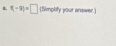 f(-9)=□ (Simplify your answer.)