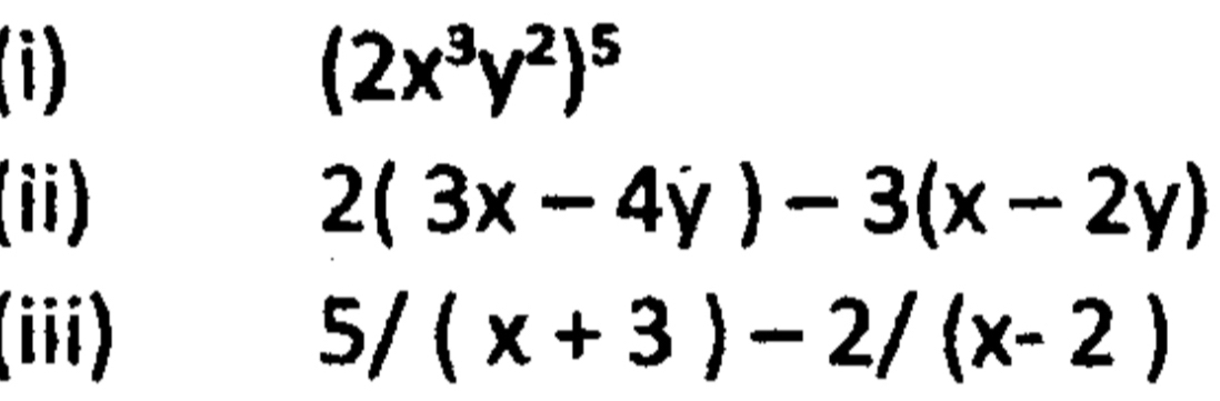 (2x^3y^2)^5
(ii) 2(3x-4y)-3(x-2y)
(iii) 5/(x+3)-2/(x-2)