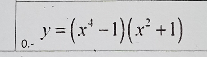 0.-
y=(x^4-1)(x^2+1)