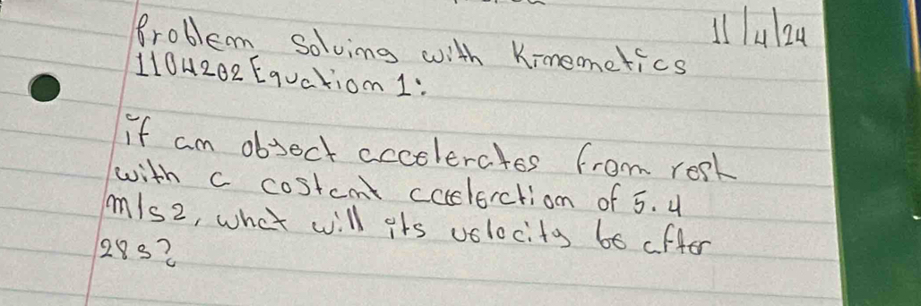 llluzu 
froblem Solving with Kimemetics 
110H202 Equaxiom 1: 
if am object accolerates from rest 
with c costcm ccclorctiom of 5. 4
mls2, what will its volocits 66 cffer
283?