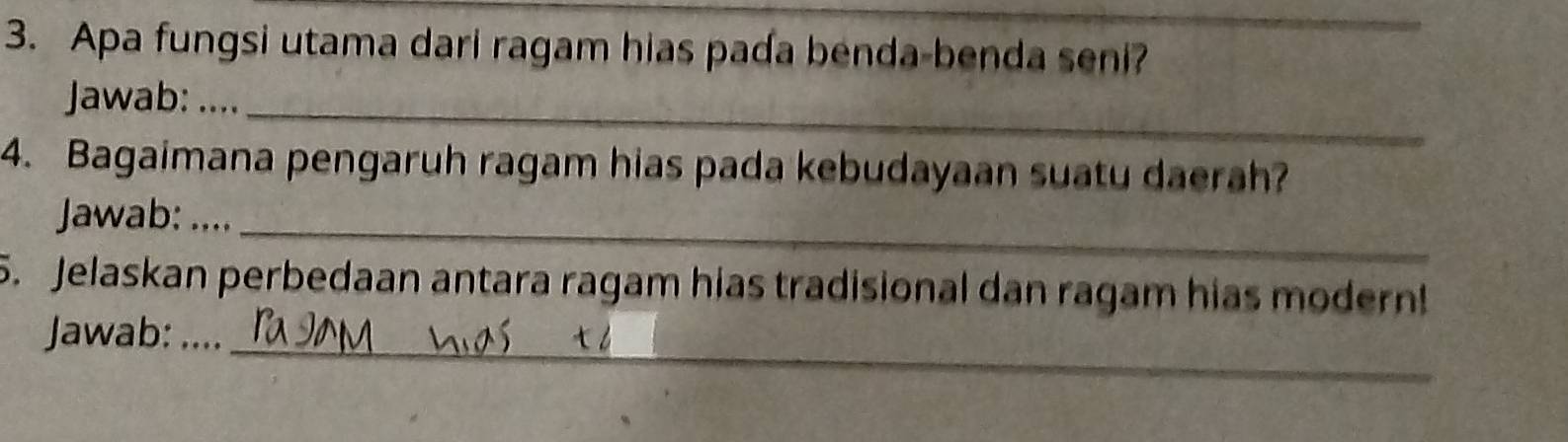 Apa fungsi utama dari ragam hias pada benda-benda seni? 
Jawab: .... 
_ 
4. Bagaimana pengaruh ragam hias pada kebudayaan suatu daerah? 
Jawab: .... 
_ 
5. Jelaskan perbedaan antara ragam hias tradisional dan ragam hias modern! 
Jawab: .... 
_