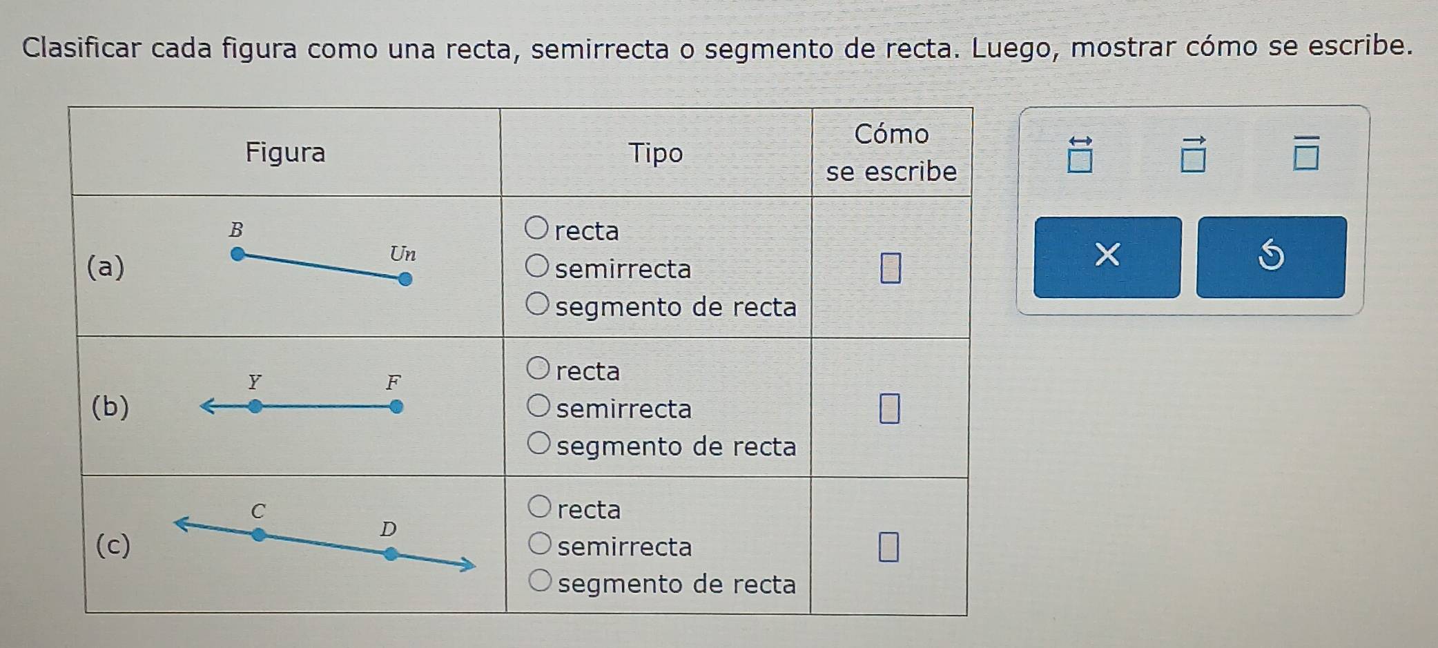 Clasificar cada figura como una recta, semirrecta o segmento de recta. Luego, mostrar cómo se escribe.