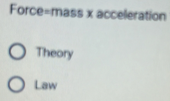 Force=mass x acceleration
Theory
Law