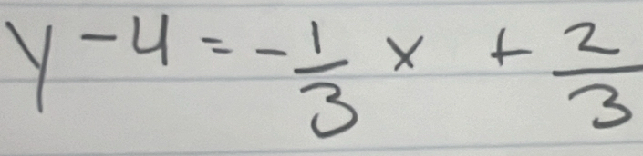 y-4=- 1/3 x+ 2/3 