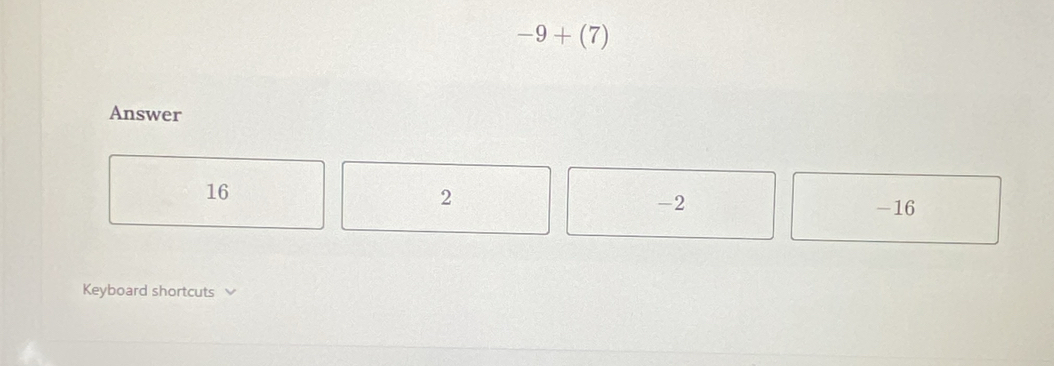 -9+(7)
Answer
16
2
-2 -16
Keyboard shortcuts