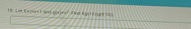 Let f(x)=x+1 and g(x)=x^2. Find f(g(10))g(f(10)).