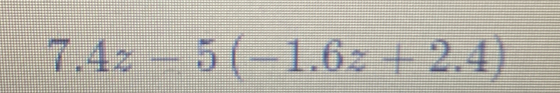 7.4z-5(-1.6z+2.4)