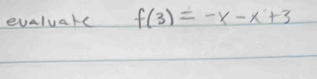 evaluare f(3)=-x-x+3