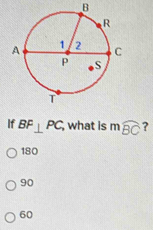 B
If BF⊥ PC, , what is mwidehat BC ?
180
90
60