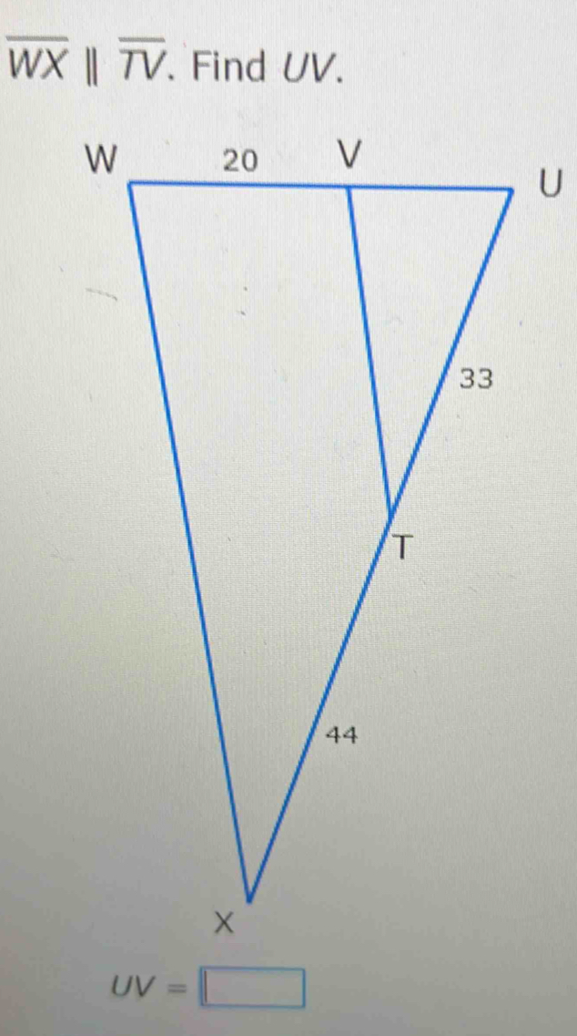 overline WXparallel overline TV. Find UV.
UV=□