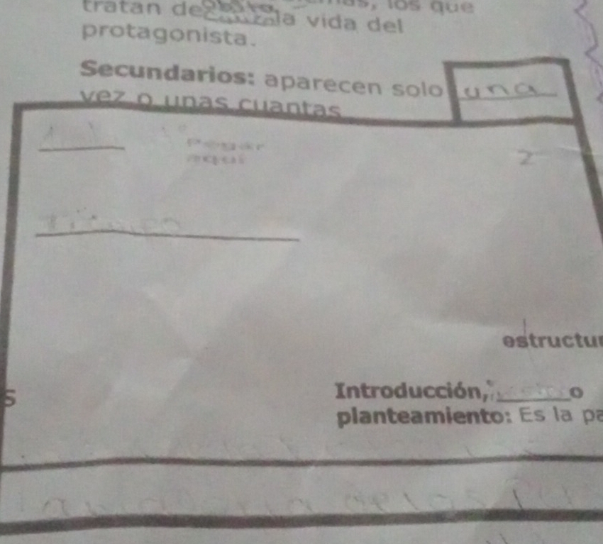 tratan dez a tla vída del 
protagonista. 
Secundarios: aparecen solo 
vez o unas cuantas 
_ 
_ 
estructur 
5 
Introducción,_ o 
planteamiento: Es la p