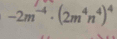 -2m^(-4)· (2m^4n^4)^4