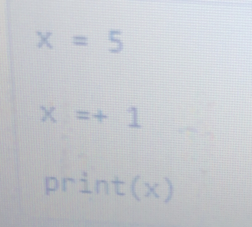 x=5
x=+1
print(x)