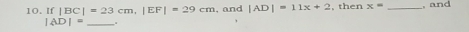 If |BC|=23cm, |EF|=29cm. and |AD|=11x+2 , then x= _, and
|AD|= _.