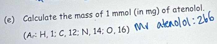 Calculate the mass of 1 mmol (in mg) of atenolol.
(A_r:H,1;C,12;N,14;O,16)