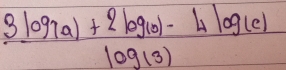 frac 3log _(a)+2log _(b)-4log _(c)