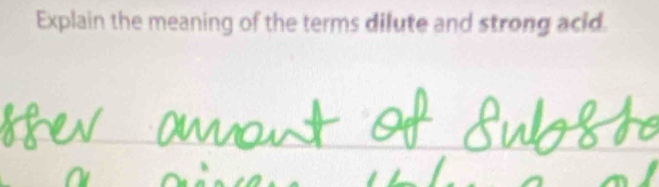 Explain the meaning of the terms dilute and strong acid. 
_ 
_ 
_