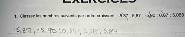 Classez les nombres suivants par ordre croissant : -5, 87; 5,87; -5,90; 0,87; 5,088
_