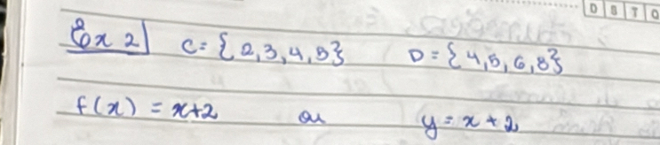 overset 8 C= 2,3,4,5 D= 4,5,6,8
f(x)=x+2 ou
y=x+2