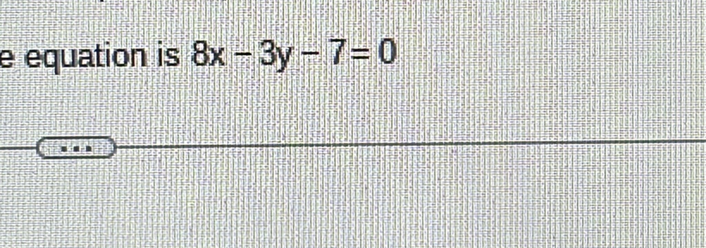 equation is 8x-3y-7=0