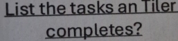 List the tasks an Tiler 
completes?