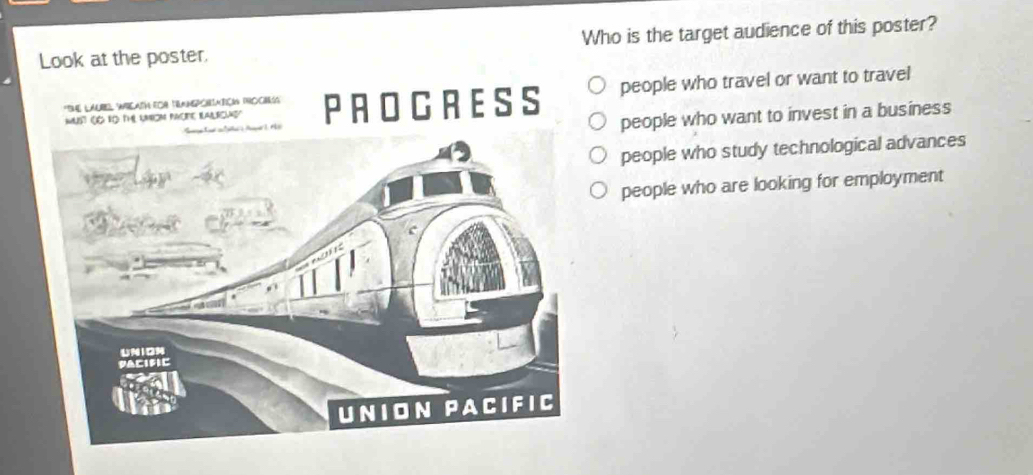 Look at the poster. Who is the target audience of this poster?
MUST OG RO TH UMION PAOPE IALRCWS! PROCRESS people who travel or want to travel
'The LAuBeL Wilath FOr TANPCRatç Proc
people who want to invest in a business
people who study technological advances
people who are looking for employment