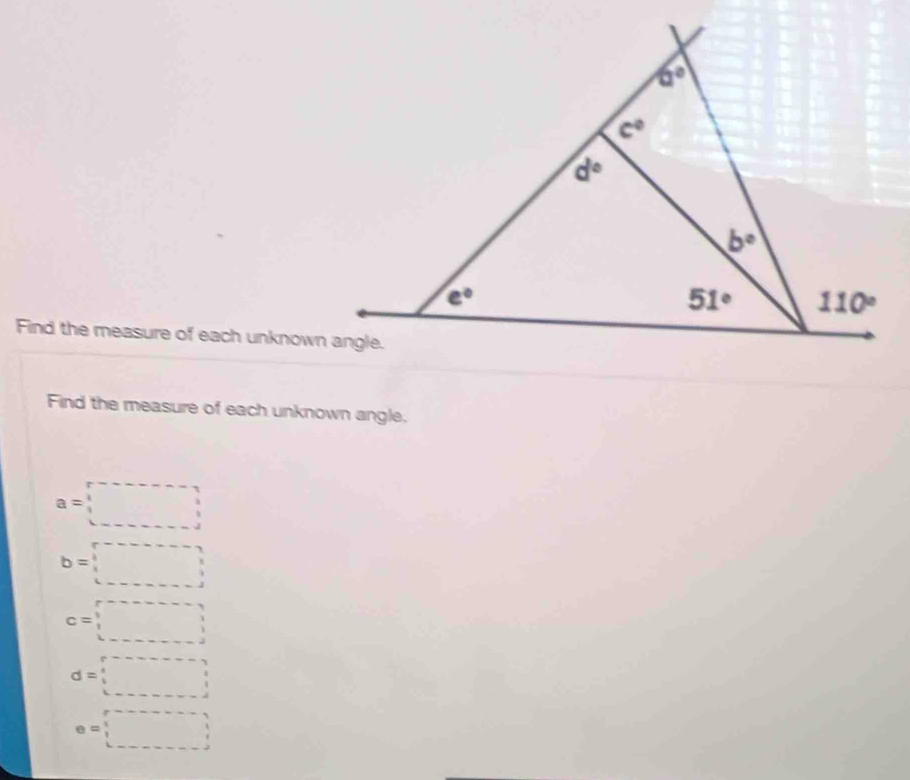 Find the measure of each unknown angle.
Find the measure of each unknown angle.
a=□
b=□
c=□
d=□
e=□