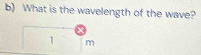 What is the wavelength of the wave?
1 m