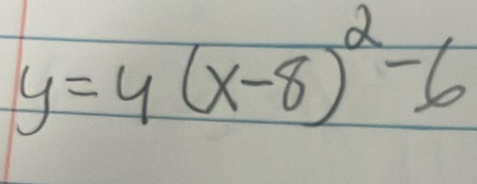 y=4(x-8)^2-6