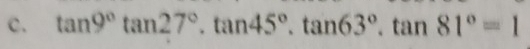 tan 9°tan 27°.tan 45°.tan 63°.tan 81°=1
