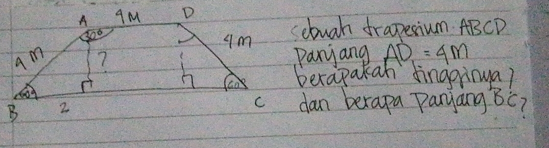 sebuah frapesium ABCD
Parjang AD=4m
berapakan dingginya?
dan berapa Paryang BC (