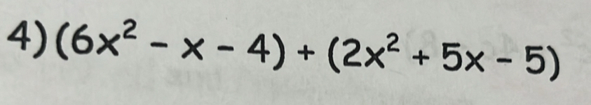 (6x^2-x-4)+(2x^2+5x-5)