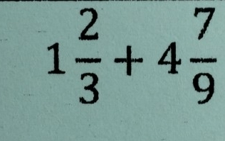 1 2/3 +4 7/9 