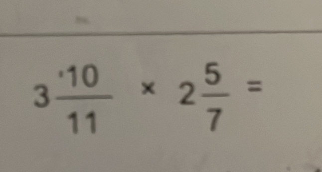 3 · 10/11 * 2 5/7 =