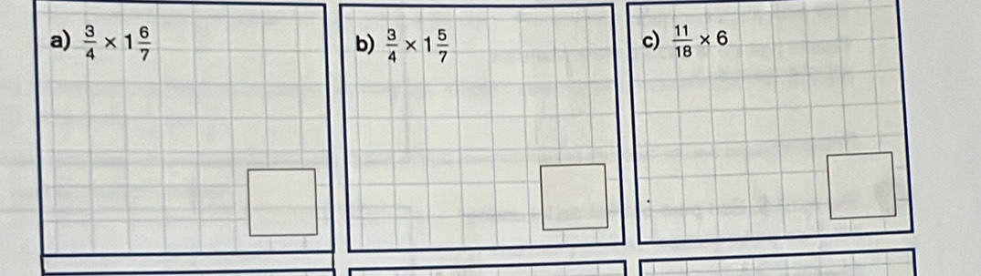  3/4 * 1 6/7   3/4 * 1 5/7   11/18 * 6
b)
c)