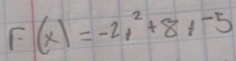 F(x)=-2x^2+8!= -5