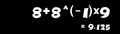 8+8^(wedge)(-1)* 9
=9.125