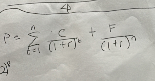 4
P=sumlimits _(t=1)^nfrac C(1+r)^t+frac F(1+r)^n
2)^8