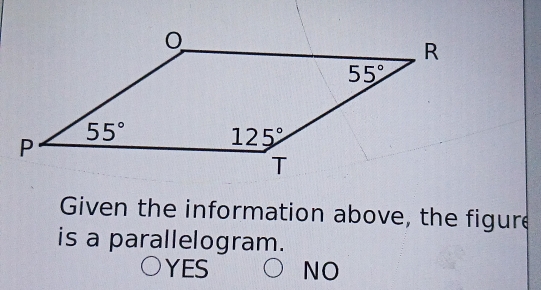 Given the information above, the figure
is a parallelogram.
YES NO