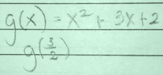 g(x)=x^2+3x+2
g( 3/2 )