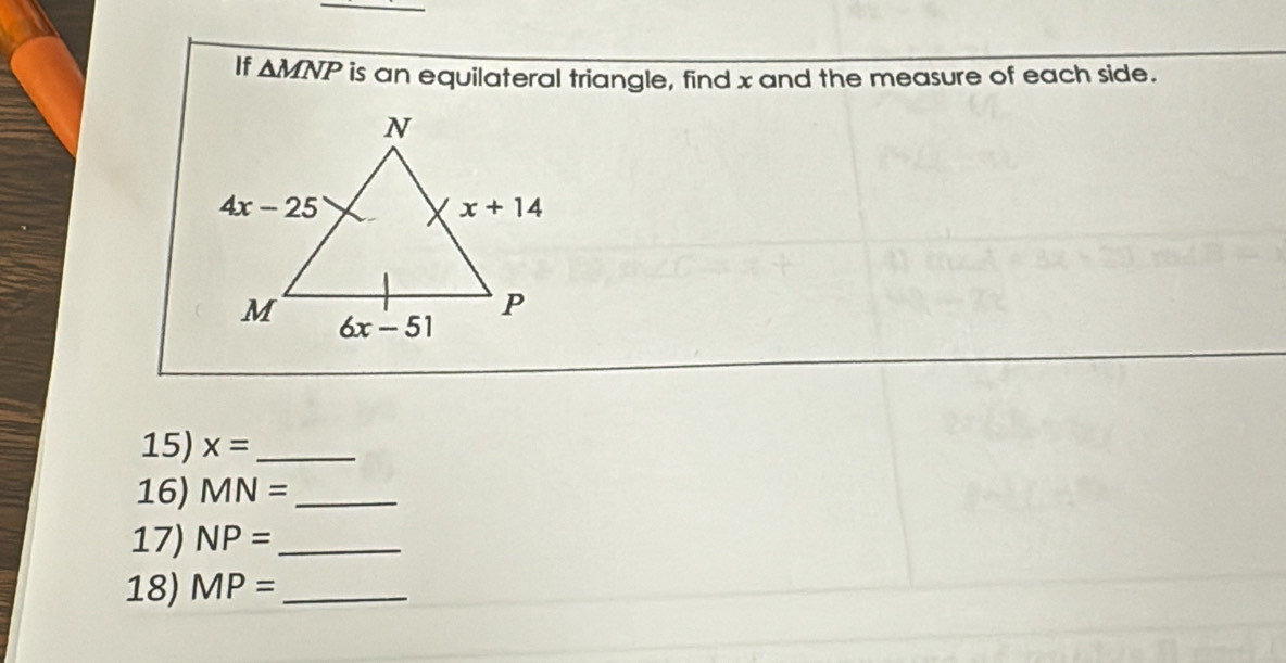 If △ MNP is an equilateral triangle, find x and the measure of each side.
15) x= _
16) MN= _
17) NP= _
18) MP= _