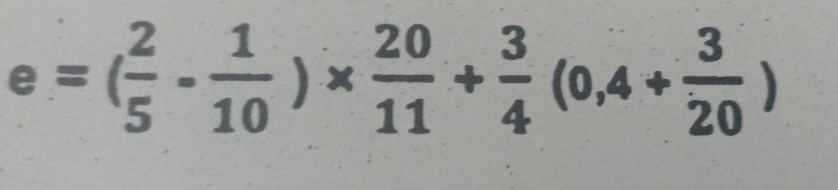 e=( 2/5 - 1/10 )*  20/11 + 3/4 (0,4+ 3/20 )