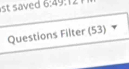 st saved 6:49
Questions Filter (53)