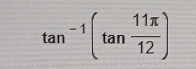 tan^(-1)(tan  11π /12 )