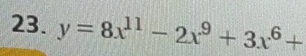 y=8x^(11)-2x^9+3x^6+