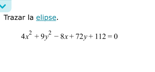 Trazar la elipse.
4x^2+9y^2-8x+72y+112=0