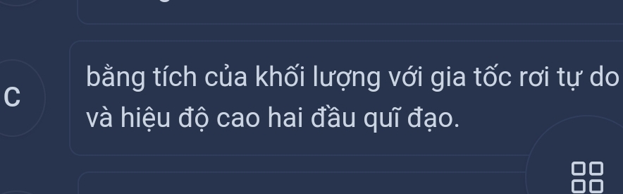 bằng tích của khối lượng với gia tốc rơi tự do 
C 
và hiệu độ cao hai đầu quĩ đạo.