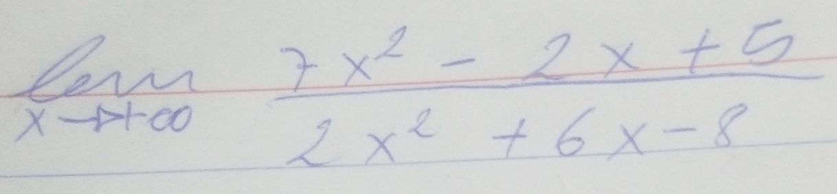 limlimits _xto +∈fty  (7x^2-2x+5)/2x^2+6x-8 