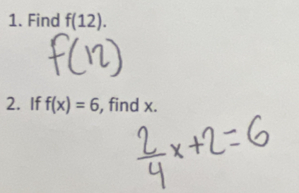 Find f(12). 
2. If f(x)=6 , find x.